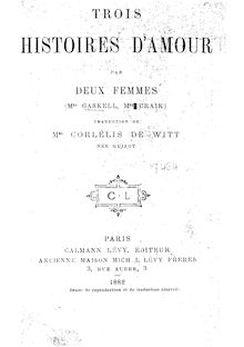 Trois histoires d amour / par deux femmes (Mrs Gaskell, Mrs Craik) ; Traduction de Mme Corlélis de Witt, née Guizot