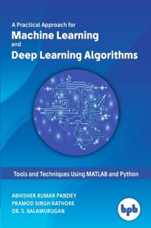 Practical Approach for Machine Learning and Deep Learning Algorithms
