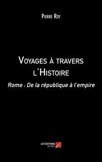 Voyages à travers l Histoire : Rome : De la république à l empire