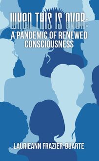 When This Is Over: a Pandemic of Renewed Consciousness