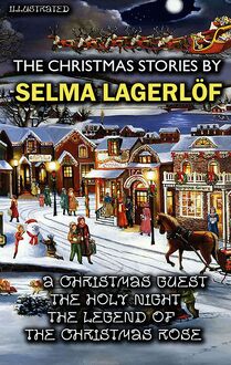 The Christmas Stories by Selma Lagerlöf : A Christmas Guest, The Holy Night, The Legend of the Christmas Rose