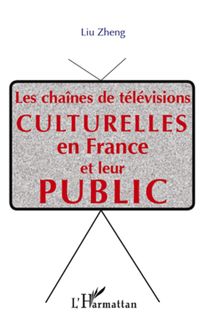 Les chaînes de télévisions culturelle  en France et leur public