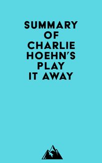 Summary of Charlie Hoehn s Play It Away