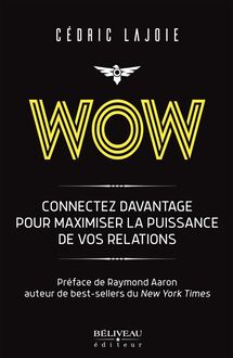 Wow : Connectez davantage pour maximiser la puissance de vos relations : Préface de Raymond Aaron auteur de best-sellers du New York Times