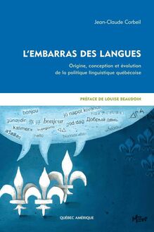 L Embarras des langues : Origine, conception et évolution de la politique linguistique québécoise