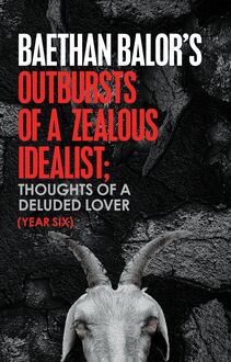 Outbursts of a Zealous Idealist; Thoughts of a Deluded Lover