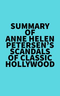 Summary of Anne Helen Petersen s Scandals of Classic Hollywood