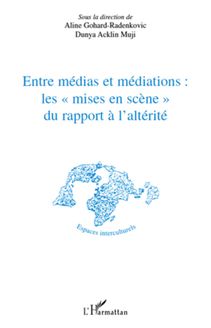 Entre médias et médiations les "mises en scène" du rapport à l altérité