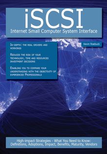 iSCSI - Internet Small Computer System Interface: High-impact Strategies - What You Need to Know: Definitions, Adoptions, Impact, Benefits, Maturity, Vendors