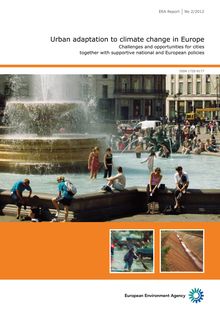 Urban adaptation to climate change in Europe. Challenges and opportunities for cities together with supportive national and European policies.
