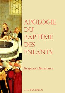 Apologie du Baptême des Enfants - Perspective Protestante