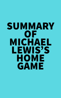 Summary of Michael Lewis s Home Game