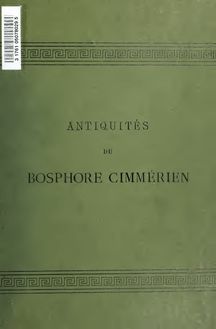 Antiquités du Bosphore Cimmérien (1854); réédités avec un commentaire nouveau et un index général des comptes rendus
