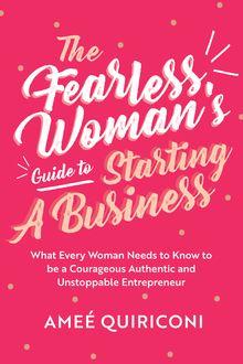 The Fearless Woman s Guide to Starting a Business