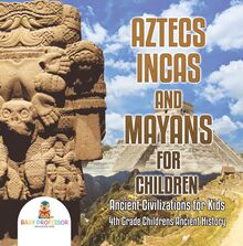 Aztecs, Incas, and Mayans for Children | Ancient Civilizations for Kids | 4th Grade Children s Ancient History