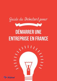 Le guide du débutant pour démarrer une entreprise en France 