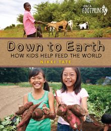 Down To Earth : How Kids Help Feed the World