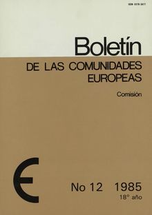 Boletín de las Comunidades europeas. No 12 1985 18° año