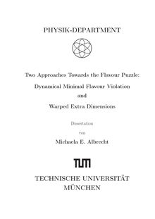 Two approaches towards the flavour puzzle [Elektronische Ressource] : dynamical minimal flavour violation and warped extra dimensions / Michaela E. Albrecht