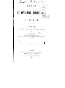 Essai sur le fondement métaphysique de la morale : thèse présentée à la Faculté des lettres de Paris / par F. Rauh,...