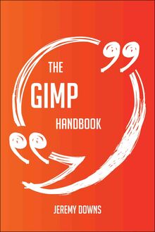 The GIMP Handbook - Everything You Need To Know About GIMP