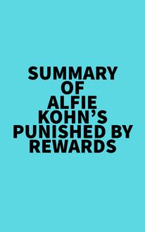 Summary of Alfie Kohn s Punished by Rewards