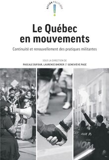 Le Quebec en mouvements - continuite et renouvellement des pratiques militantes