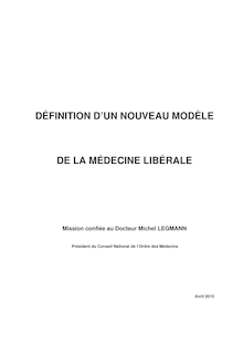 Définition d un nouveau modèle de la médecine libérale - Mission confiée au Docteur Michel LEGMANN, Président du Conseil national de l Ordre des médecins