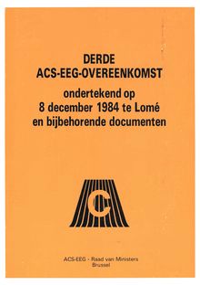 Derde ACS-EEG-Overeenkomst_a ondertekend op 8 december 1984 te Lomé en bijbehorende documenten