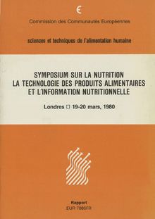 Symposium sur la nutrition, la technologie des produits alimentaires et l information nutritionnelle. Londres 19-20 mars 1980, Rapport