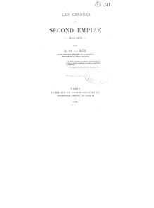 Les chasses du second Empire, 1852-1870 / par A. de La Rue,...
