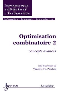 Optimisation combinatoire 2: concepts avancés (Traité IC2, série Informatique et systèmes d information)