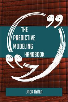 The Predictive Modeling Handbook - Everything You Need To Know About Predictive Modeling