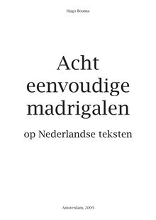 Partition compléte, Eight Simple madrigaux on Dutch Texts