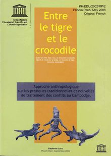 Entre le Tigre et le crocodile : Approche anthropologique sur les pratiques traditionnelles et nouvelles de traitement des conflits au Cambodge