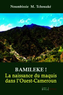BAMILEKE ! La naissance du maquis dans l Ouest-Cameroun