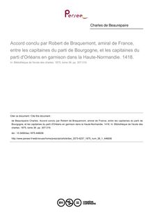 Accord conclu par Robert de Braquemont, amiral de France, entre les capitaines du parti de Bourgogne, et les capitaines du parti d Orléans en garnison dans la Haute-Normandie. 1418. - article ; n°1 ; vol.36, pg 307-319