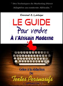 Le Guide pour vendre à l’Africain moderne. Grâce à la rédaction de textes persuasifs (Copywriting)