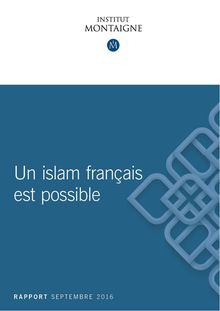 "Islam français" : rapport Institut Montaigne "Un islam français est possible"