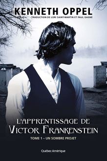 L Apprentissage de Victor Frankenstein, Tome 1 – Un sombre projet