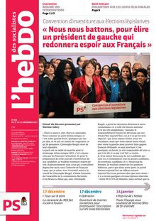 L hebdo des socialistes - Convention d investiture aux élections législatives « Nous nous battons, pour élire un président de gauche qui redonnera espoir aux Français » - n° 636