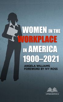 Women in the Workplace in America, 1900-2021