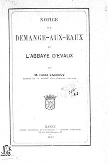 Notice sur Demange-aux-Eaux et l abbaye d Evaux / par M. l abbé Jacquot,...