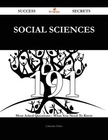 Social Sciences 191 Success Secrets - 191 Most Asked Questions On Social Sciences - What You Need To Know