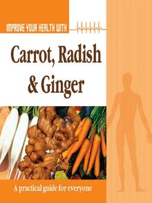 Improve Your Health With Carrot, Radish and Ginger