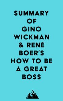 Summary of Gino Wickman & René Boer s How to Be a Great Boss