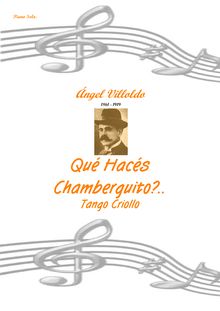 Partition complète, Qué Hacés Chamberguito... tango criollo, Villoldo, Ángel Gregorio