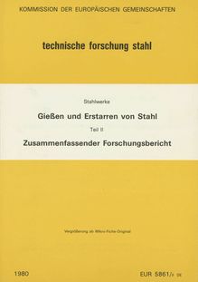 Gießen und Erstarren von Stahl Teil II Zusammenfassender Forschungsbericht. Stahlwerke, Abschlußbericht