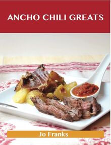 Ancho Chili Greats: Delicious Ancho Chili Recipes, The Top 43 Ancho Chili Recipes
