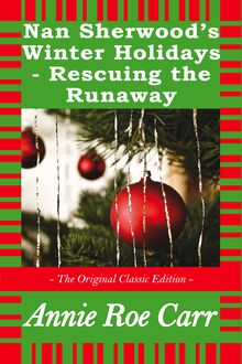 Nan Sherwood s Winter Holidays - Rescuing the Runaways - The Original Classic Edition